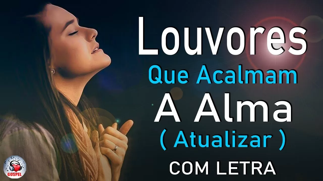 Louvores de Adoração – 100 Louvores Para Acalmar à Alma e Coracão – Melhores Músicas Gospel Mais Tocadas, Hinos Evangélicos