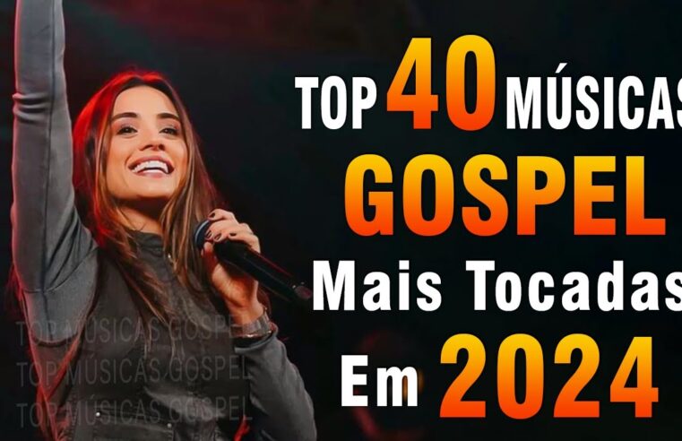 Louvores de Adoração 2024 – As Melhores Músicas Gospel Mais Tocadas – Top Gospel, Hinos Evangélicos