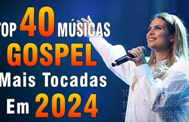 Louvores de Adoração 2024 – As Melhores Músicas Gospel Mais Tocadas – Top Gospel, Hinos Evangélicos