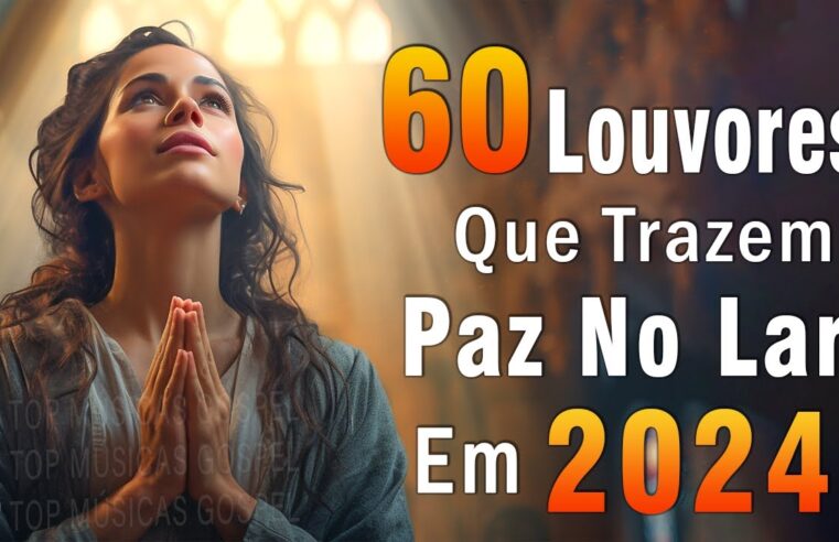 Louvores de Adoração – Melhores Músicas Gospel Mais Tocadas – TOP MÚSICAS GOSPEL, Hinos Evangélicos