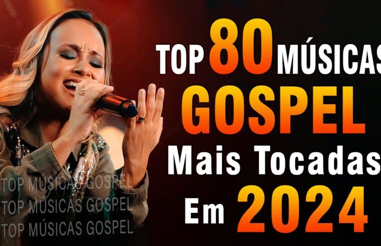 Louvores de Adoração 2024 – As Melhores Músicas Gospel Mais Tocadas – Top Gospel, Hinos Evangélicos