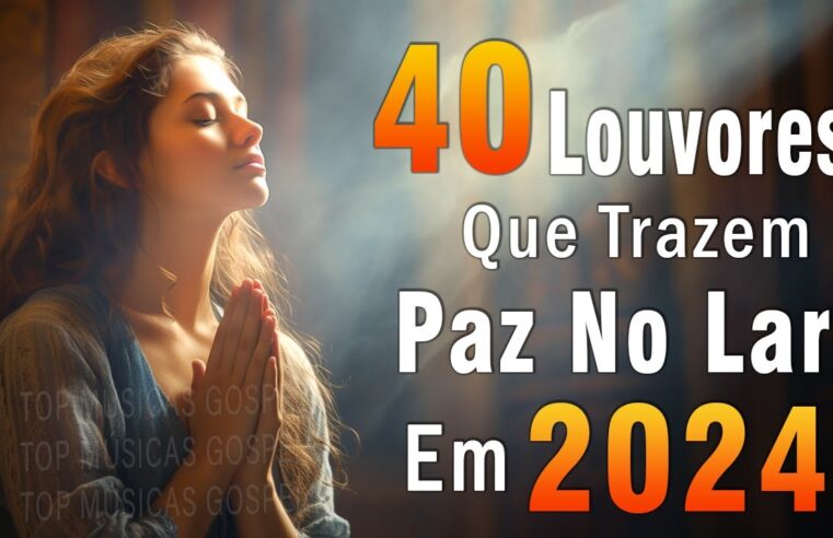 Louvores de Adoração – Melhores Músicas Gospel Mais Tocadas – TOP MÚSICAS GOSPEL, Hinos Evangélicos