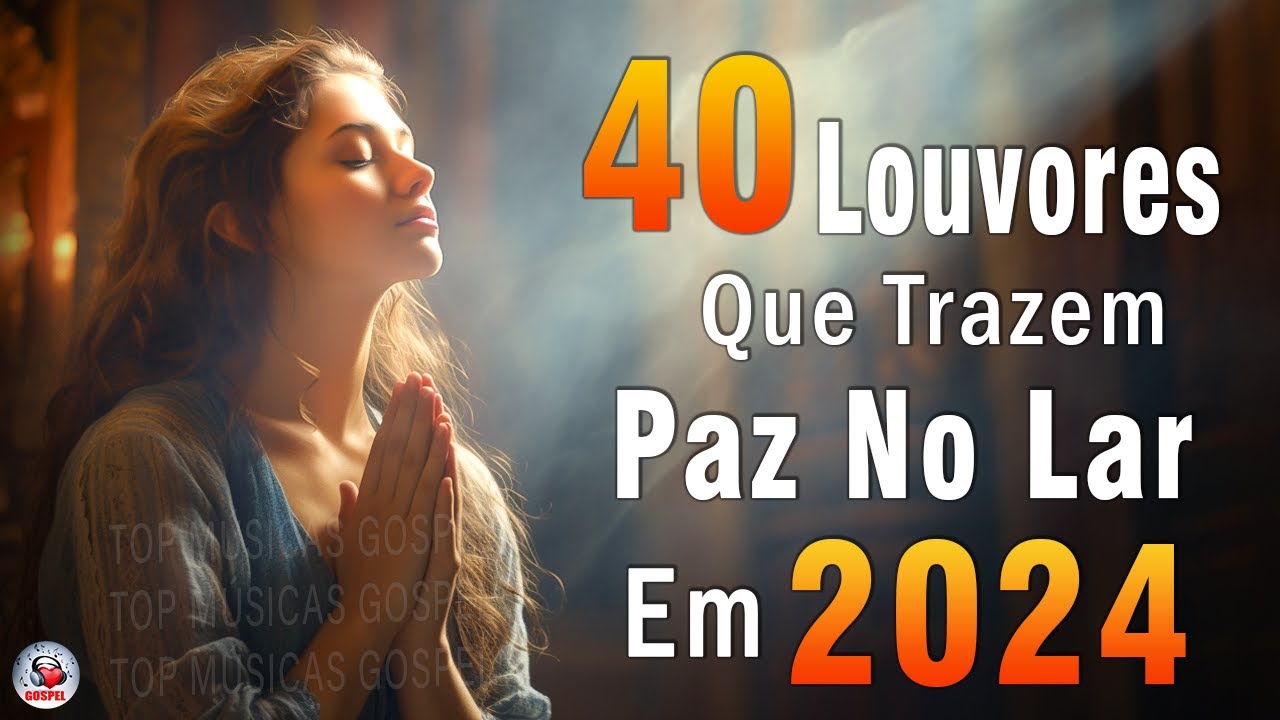 Louvores de Adoração – Melhores Músicas Gospel Mais Tocadas – TOP MÚSICAS GOSPEL, Hinos Evangélicos