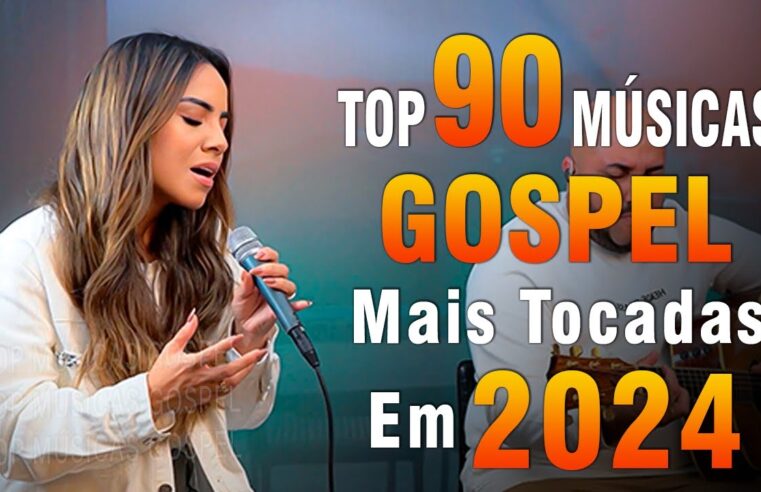 Louvores de Adoração 2024 – As Melhores Músicas Gospel Mais Tocadas – Top Gospel, Hinos Evangélicos