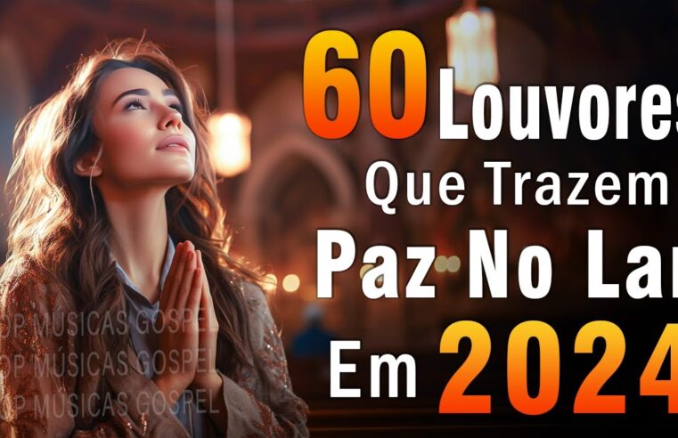 Louvores de Adoração – Melhores Músicas Gospel Mais Tocadas – TOP MÚSICAS GOSPEL, Hinos Evangélicos