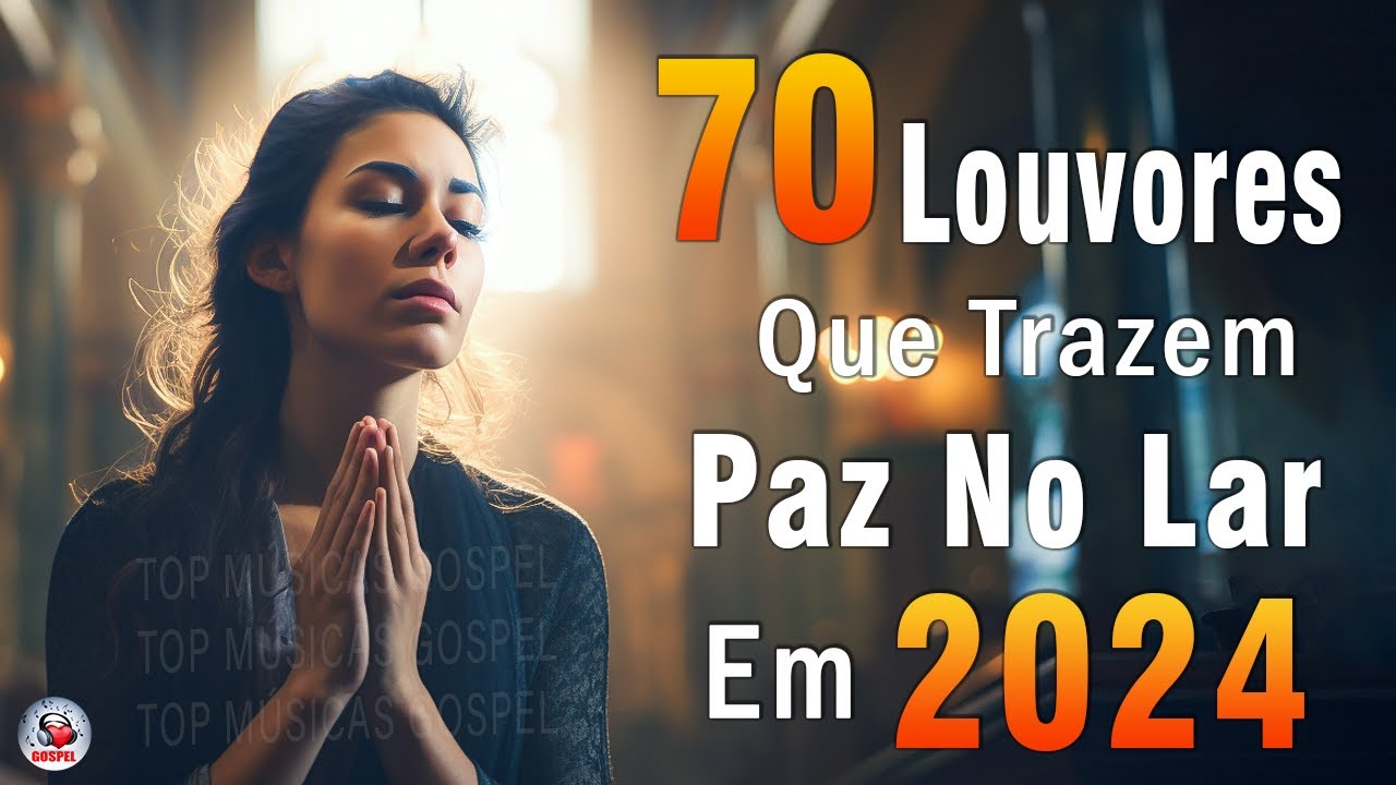 Louvores de Adoração – Melhores Músicas Gospel Mais Tocadas – TOP MÚSICAS GOSPEL, Hinos Gospel 2024