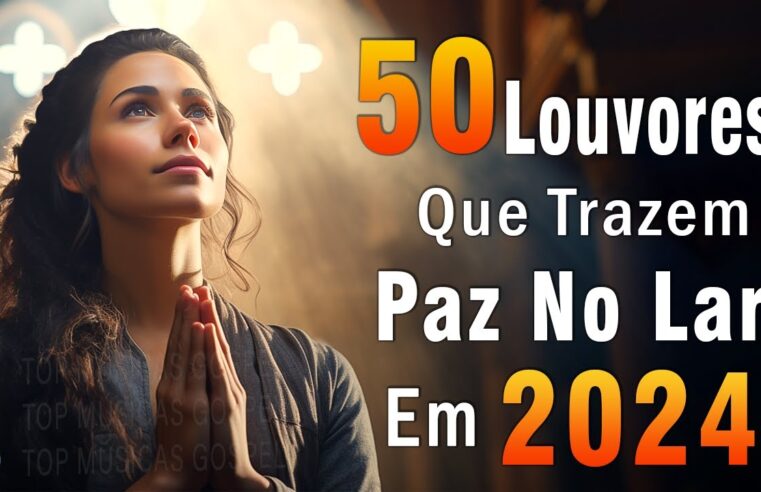 Louvores de Adoração – Melhores Músicas Gospel Mais Tocadas – TOP MÚSICAS GOSPEL, Hinos Evangélicos