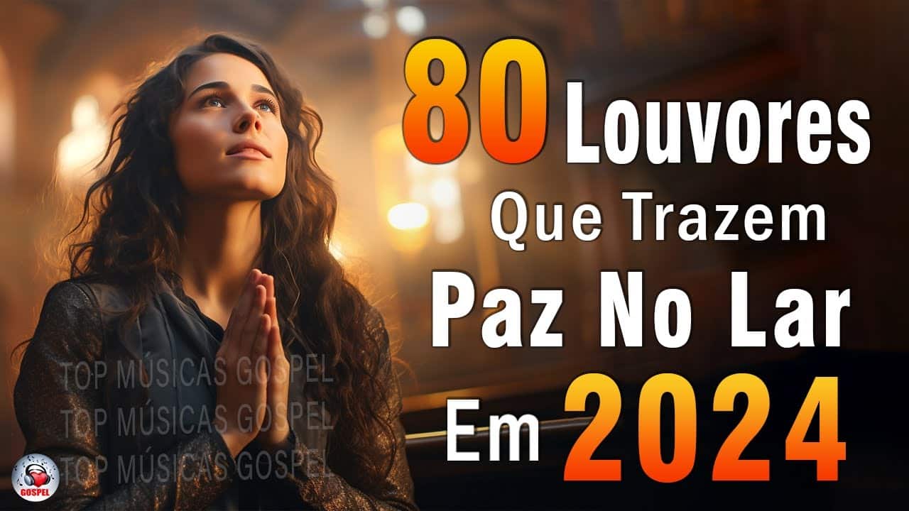 Louvores de Adoração – Melhores Músicas Gospel Mais Tocadas – TOP MÚSICAS GOSPEL, Hinos Evangélicos