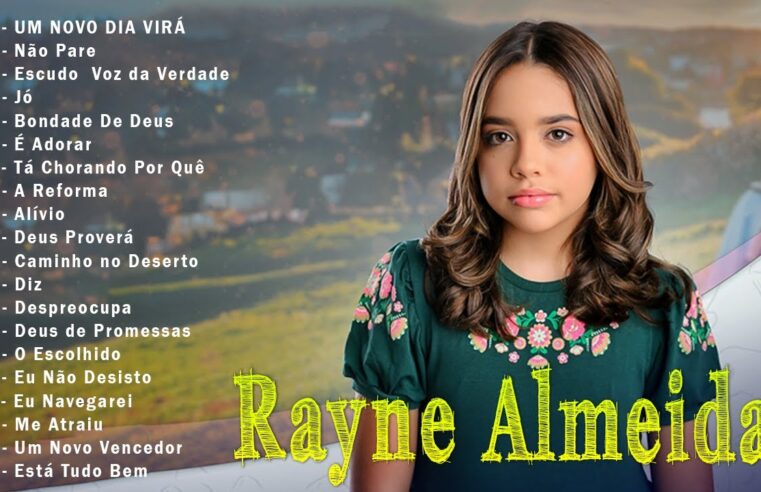 Hinos evangélicos – Rayne Almeida || UM NOVO DIA VIRÁ, Não Pare,… As Melhores Músicas Gospel 2024 – Musicas Com Letra