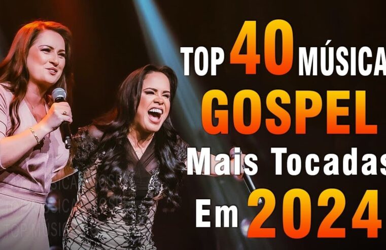 Louvores de Adoração 2024 – As Melhores Músicas Gospel Mais Tocadas – Top Gospel, Hinos Evangélicos