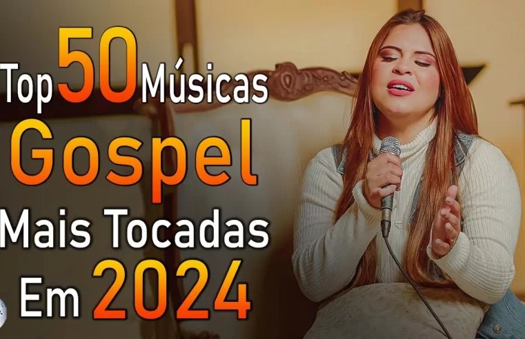 Louvores de Adoração 2024 – As Melhores Músicas Gospel Mais Tocadas – Top Gospel, Hinos Evangélicos