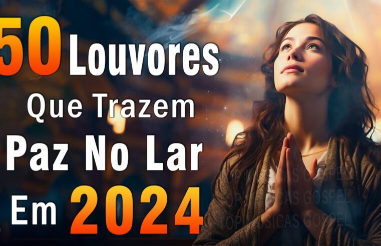 Louvores de Adoração – Melhores Músicas Gospel Mais Tocadas – TOP MÚSICAS GOSPEL, Hinos Evangélicos