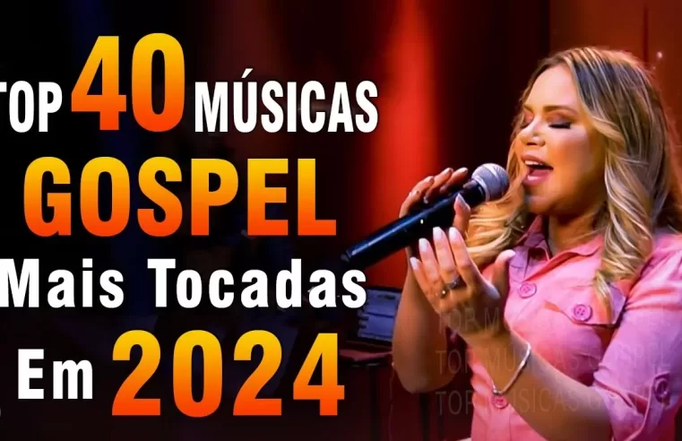 Louvores de Adoração 2024 – As Melhores Músicas Gospel Mais Tocadas – Top Gospel, Hinos Evangélicos