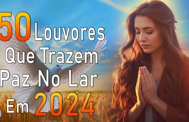 Louvores de Adoração – Melhores Músicas Gospel Mais Tocadas – TOP MÚSICAS GOSPEL, Hinos Evangélicos