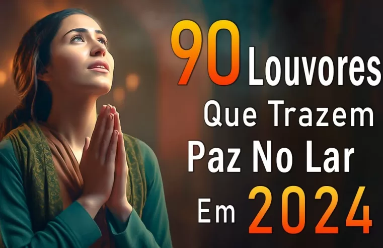 Louvores de Adoração – Melhores Músicas Gospel Mais Tocadas – TOP MÚSICAS GOSPEL, Hinos Evangélicos