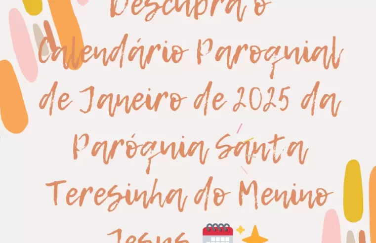 Calendário da Paróquia Santa Teresinha: confira janeiro 2025 ⛪📅