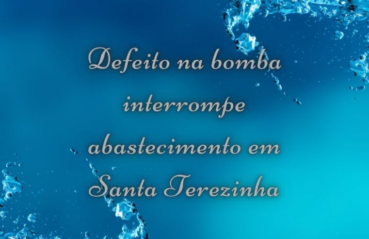 Defeito na bomba interrompe abastecimento em Santa Terezinha 🚱