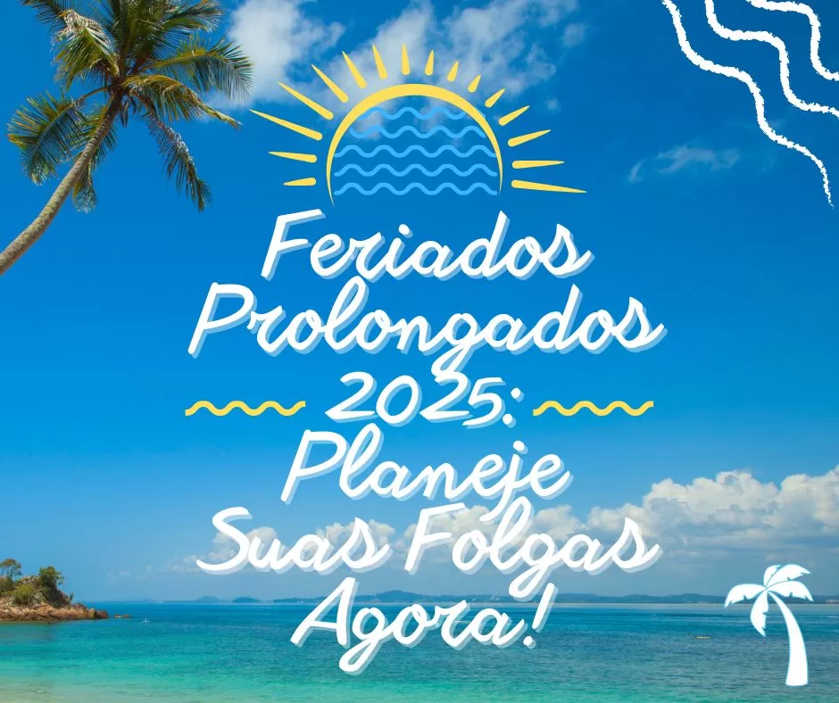 Feriados Prolongados 2025: Planeje Suas Folgas Agora! 🗓️