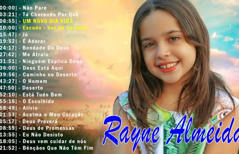 Hinos evangélicos – Rayne Almeida – 20 MUSICAS GOSPEL MAIS TOCADAS EM 2024 – Não Pare, Tá Chorando Por Quê,… Com Letra