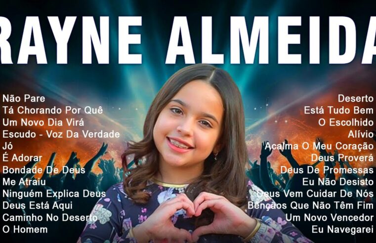 Louvores de Adoração – Rayne Almeida – Não Pare, Tá Chorando Por Quê… Só As Melhores Músicas Gospel Mais Tocadas