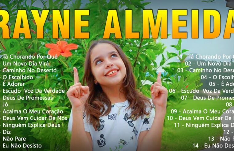 Louvores de Adoração – Rayne Almeida Top 20 As Melhores Música Gospel 2024 – Tá Chorando Por Quê, Um Novo Dia Virá