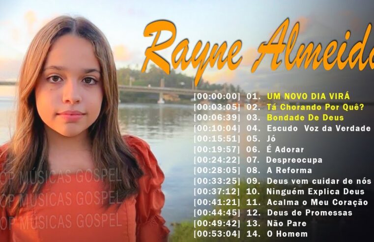 Louvores de Adoração – Rayne Almeida – UM NOVO DIA VIRÁ, Tá Chorando Por Quê… Só As Melhores Músicas Gospel Mais Tocadas