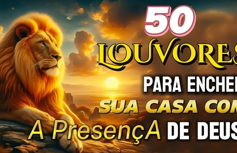 Hinos evangélicos – TOP Músicas Gospel – LOUVORES PARA ENCHER A SUA CASA COM A PRESENÇA DE DEUS -Louvores de Adoração