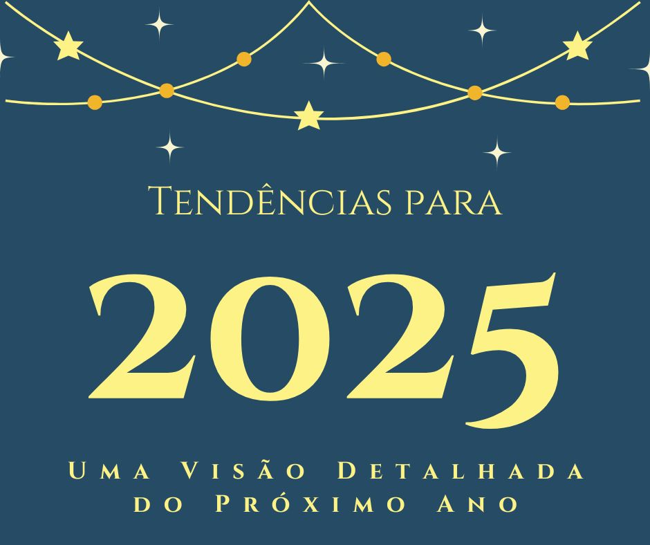 Tendências para 2025: Uma Visão Detalhada do Próximo Ano