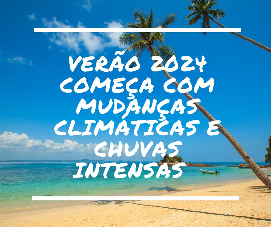 Verão 2024 Começa com Mudanças Climáticas e Chuvas Intensas