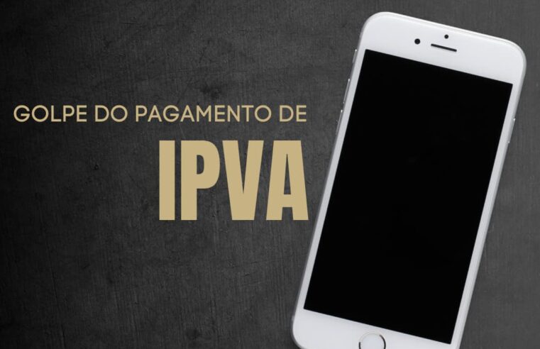 Como se proteger de golpes no pagamento do IPVA em 2025!