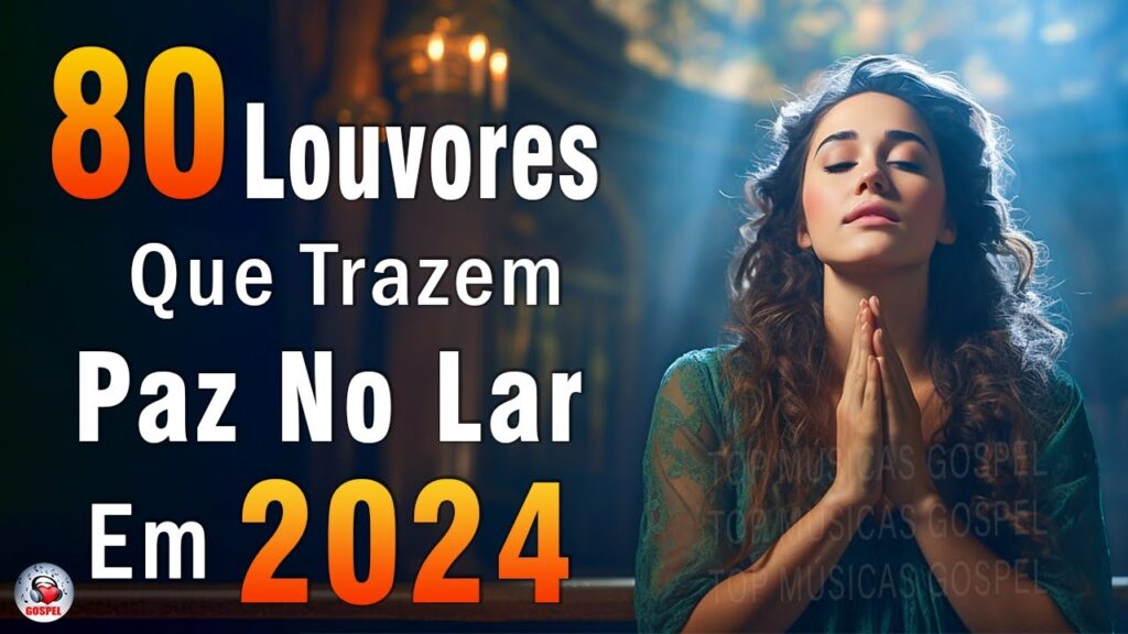 Louvores de Adoração - Melhores Músicas Gospel Mais Tocadas - TOP MÚSICAS GOSPEL, Hinos Gospel 2024