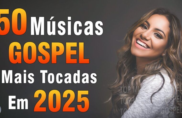 Hinos evangélicos – 50 Múscias Gospel Mais Tocadas 2025 – Melhores Música Gospel 2025