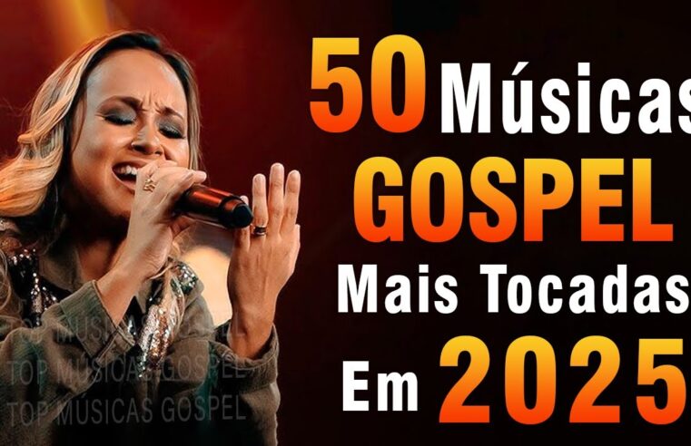 Hinos evangélicos – Top 50 Múscias Gospel Mais Tocadas 2025 – Melhores Músicas Gospel 2025