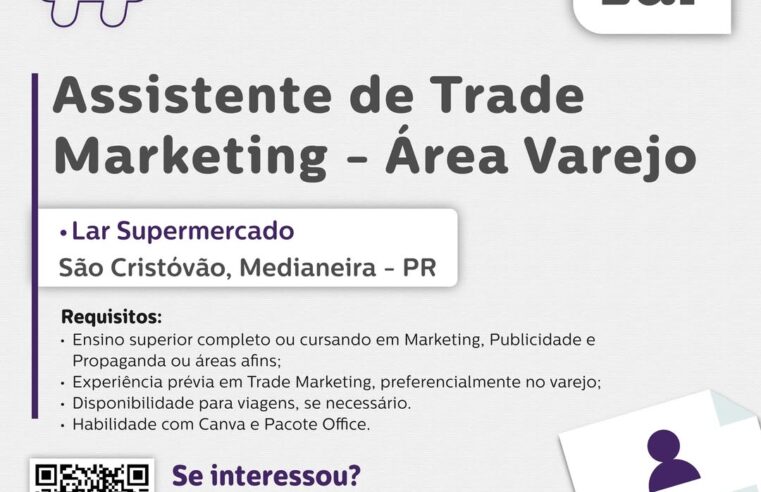 Vaga aberta: Assistente de Trade Marketing no Lar 🏬✨