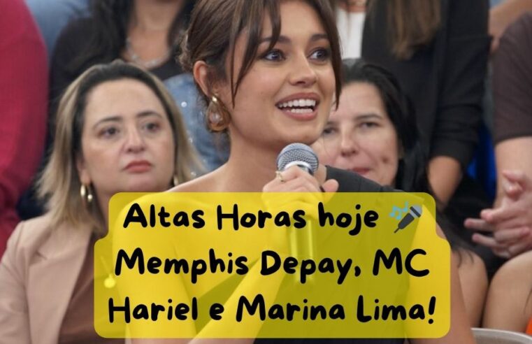 Altas Horas hoje 🎤 Memphis Depay, MC Hariel e Marina Lima!