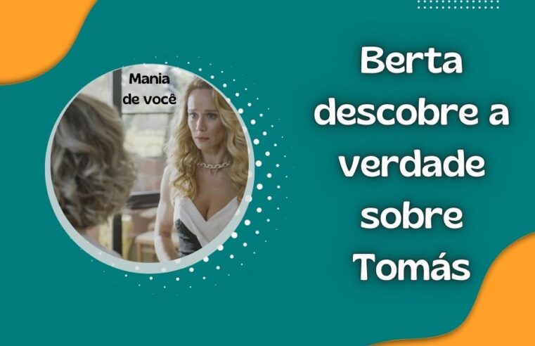 Mania de Você: Berta descobre a verdade sobre Tomás 😱🔥