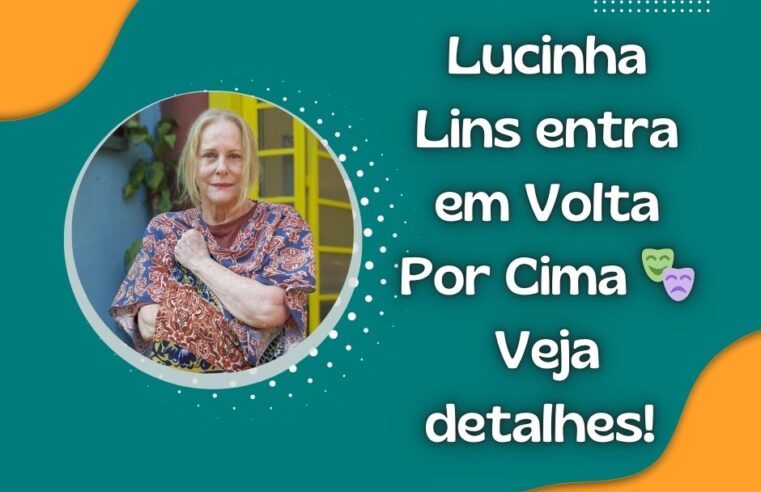 Lucinha Lins entra em Volta Por Cima 🎭 Veja detalhes!