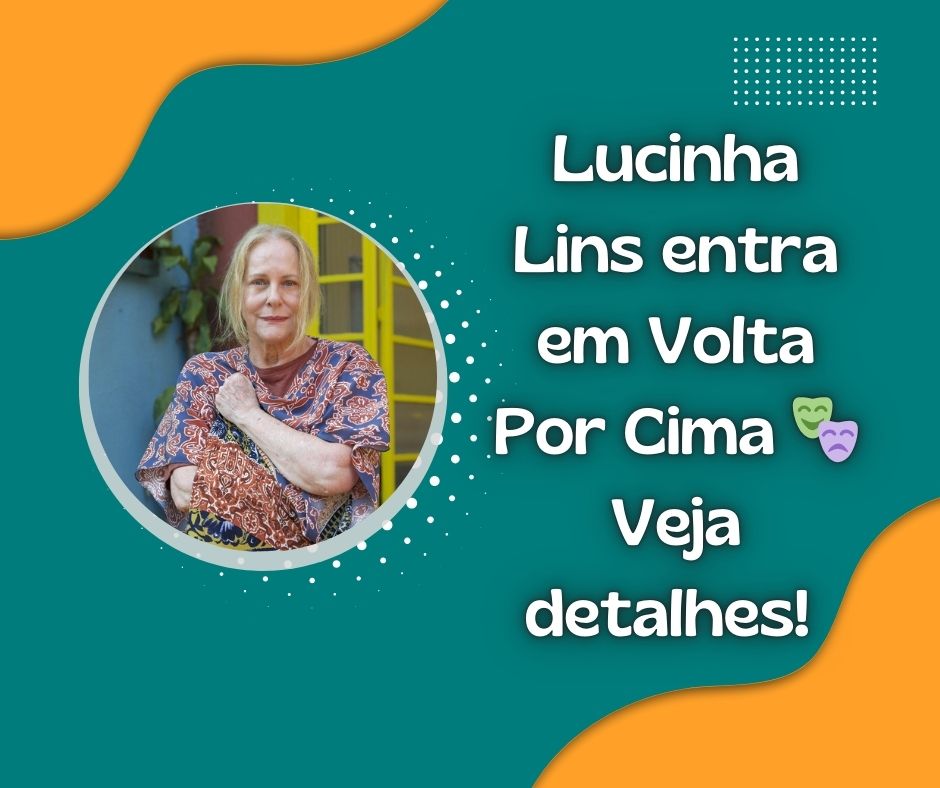 Lucinha Lins entra em Volta Por Cima 🎭 Veja detalhes!