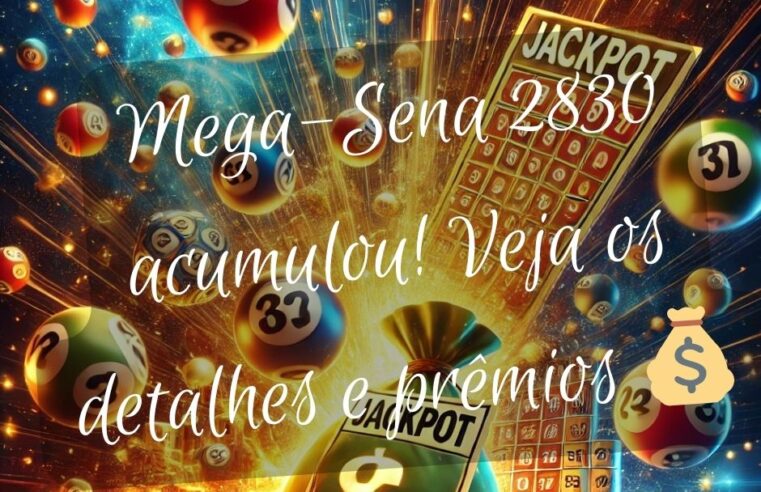 Mega-Sena 2830 acumulou! Veja os detalhes e prêmios 💰