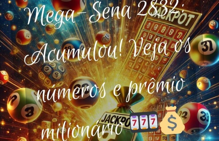 Mega-Sena 2832: Acumulou! Veja os números e prêmio milionário