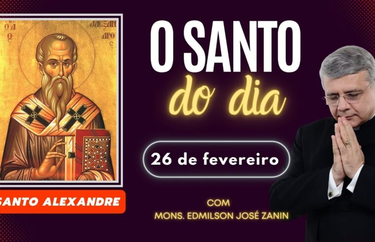 Santo do Dia 26 de Fevereiro: Conheça Santo Alexandre!