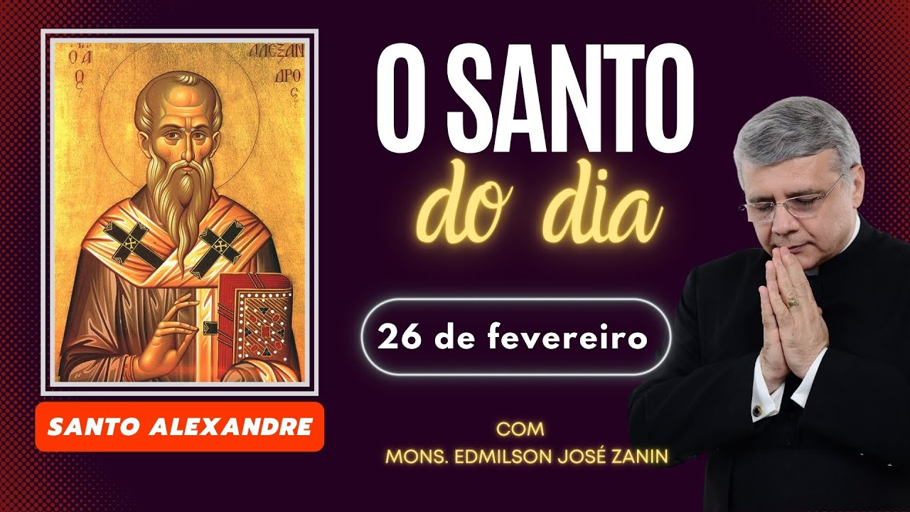 Santo do Dia 26 de Fevereiro: Conheça Santo Alexandre!