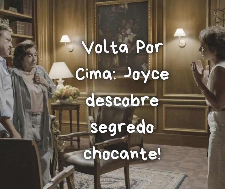 Volta Por Cima: Joyce descobre segredo chocante! 😱🔥