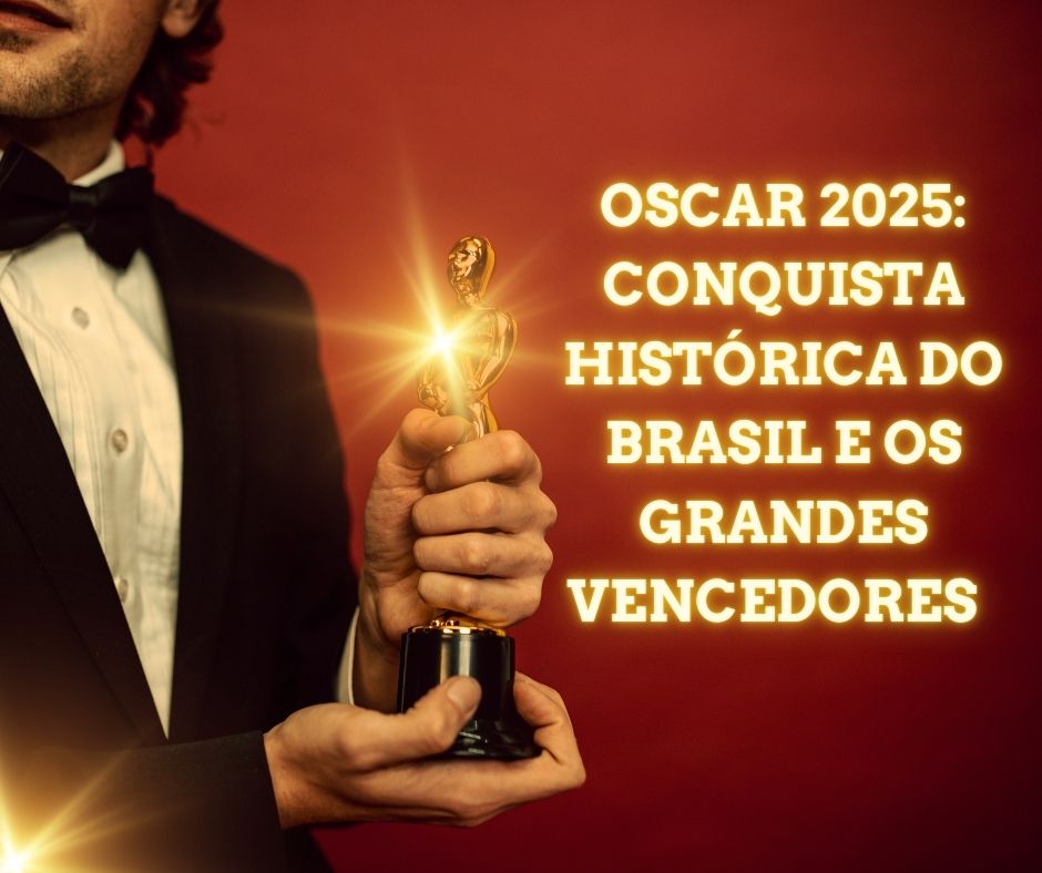 Oscar 2025: Conquista histórica do Brasil e os grandes vencedores