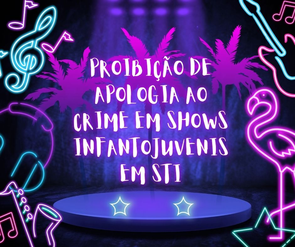 Proibição de Apologia ao Crime em Shows Infantojuvenis em STI