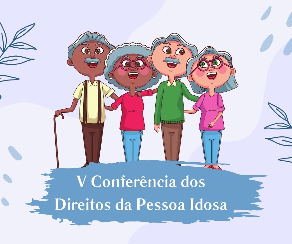 V Conferência dos Direitos da Pessoa Idosa: Participe!