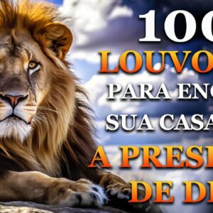 TOP Músicas Gospel - LOUVORES PARA ENCHER A SUA CASA COM A PRESENÇA DE DEUS -Louvores de Adoração
