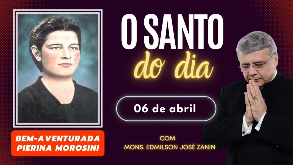 SANTO DO DIA - 06 DE ABRIL: BEM AVENTURADA PIERINA MOROSINI