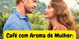 Resumo da novela Café com Aroma de Mulher de 19 a 23 de maio