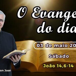 EVANGELHO DO DIA - 03/05/2025 - #HOMILIA DIÁRIA - #EVANGELHO DE HOJE - #LITURGIA DE HOJE